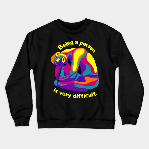 Being A Person Is Very Difficult Crewneck Sweatshirt by Slightly Unhinged